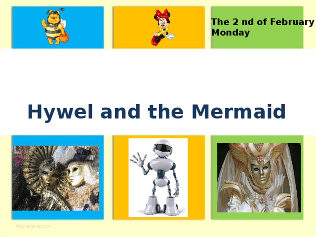 The 2 nd of February Monday  Hywel and the Mermaid