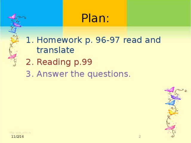 Plan: Homework p. 96-97 read and translate Reading p.99 3. Answer the questions. 11/2/16